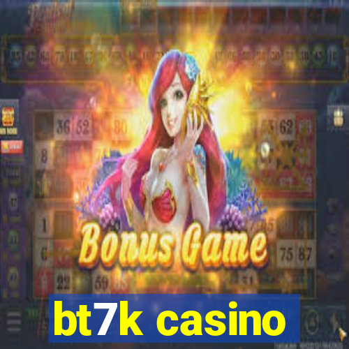 bt7k casino